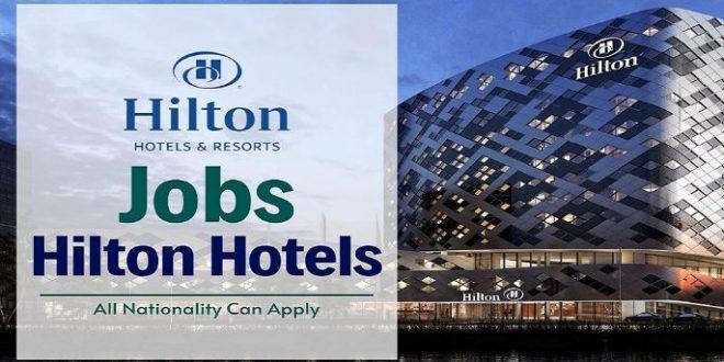 فنادق هيلتون العالمية تعلن عن وظائف شاغرة في هذه المدينة